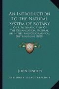 an introduction to the natural system of botany: or a systematic view of the organization, natural, affinities, and geographical distributions (1830) (en Inglés)