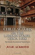 Child Actors on the London Stage, Circa 1600: Their Education, Recruitment and Theatrical Success (en Inglés)
