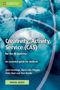 Creativity, Activity, Service (Cas) for the ib Diploma Coursebook With Digital Access (2 Years): An Essential Guide for Students