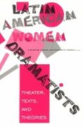 Latin American Women Dramatists: Theater, Texts, and Theories (en Inglés)