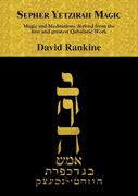 Sepher Yetzirah Magic: Magic and Meditations Derived From the First and Greatest Qabalistic Work