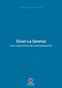 (Gran La Serena). Una nueva forma de metropolización