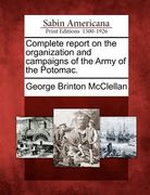 complete report on the organization and campaigns of the army of the potomac. (en Inglés)