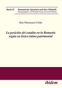 La Posición del Catalán en la Romania Según su Léxico Latino Patrimonial.  Volume 15 (Romanische Sprachen und Ihre Didaktik)