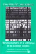 Relevancia normativa en la justificación de las decisiones judiciales: El debate Bayón-Rodríguez sobre la derrotabilidad de las normas jurídicas