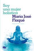 Soy una mujer holística. Prologo de Valeria Lozano