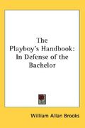 the playboy's handbook: in defense of the bachelor (en Inglés)