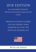 Prepaid Accounts under the Electronic Fund Transfer Act and the Truth in Lending Act (US Consumer Financial Protection Bureau Regulation) (CFPB) (2018 (en Inglés)