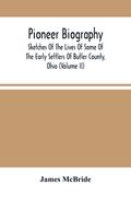 Pioneer Biography: Sketches Of The Lives Of Some Of The Early Settlers Of Butler County, Ohio (Volume Ii) (en Inglés)