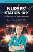 Nurses'Station 101: The Frontline, Flatlines, and Burnout: A Practical Guide to Becoming an rn and Surviving Your First Year (en Inglés)
