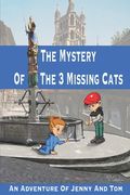 The Mystery Of The 3 Missing Cats: An Adventure Of Jenny And Tom (en Inglés)