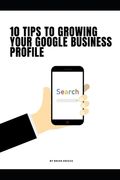 10 Tips To Growing Your Google Business Profile (en Inglés)
