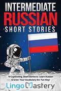 Intermediate Russian Short Stories: 10 Captivating Short Stories to Learn Russian & Grow Your Vocabulary the fun Way! (Intermediate Russian Stories) (en Anglais)