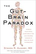 The Gut-Brain Paradox: Improve Your Mood, Clear Brain Fog, and Reverse Disease by Healing Your Microbiome (The Plant Paradox, 9)