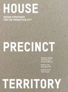 House Precinct Territory: Design Strategies for the Productive City (en Inglés)