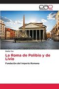 La Roma de Polibio y de Livio: Fundación del Imperio Romano (in Spanish)