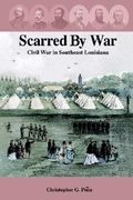 scarred by war: civil war in southeast louisiana (en Inglés)