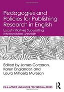 Pedagogies and Policies for Publishing Research in English: Local Initiatives Supporting International Scholars (Esl & Applied Linguistics Professional Series) 