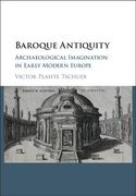 Baroque Antiquity: Archaeological Imagination in Early Modern Europe 