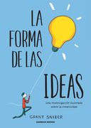 La forma de las ideas: Una investigación ilustrada sobre la creatividad
