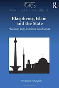 Blasphemy, Islam and the State: Pluralism and Liberalism in Indonesia (ICLARS Series on Law and Religion)