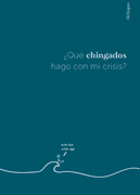 Qué Chingados Hago con mis Crisis?