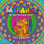 Mandalas de nuestros ancestros / Los Toltecas (in Español / Castellano)