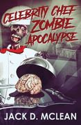 Celebrity Chef Zombie Apocalypse (en Inglés)