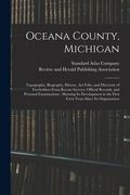 Oceana County, Michigan: Topography, Biography, History, Art Folio, and Directory of Freeholders From Recent Surveys, Official Records, and Per