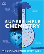 Super Simple Chemistry: The Ultimate Bitesize Study Guide 
