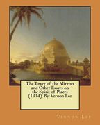 The Tower of the Mirrors and Other Essays on the Spirit of Places (1914). By: Vernon Lee (en Inglés)