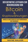 Der definitive Leitfaden zur Beherrschung von Bitcoin & Kryptowährungen: Handeln & Investieren Sie Kryptowährungen Mit Zuversicht (en Alemán)