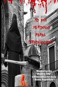Yo fui verdugo papal (traducción): Memorias de "Mastro Titta", último ejecutor de la Roma pontificia
