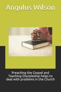 Preaching the Gospel and Teaching Discipleship Helps to Deal with Problems in the Church (en Inglés)