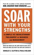 Soar With Your Strengths: A Simple yet Revolutionary Philosophy of Business and Management 