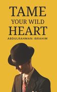 Tame Your Wild Heart: A Journey to Personal Growth and Self-Realization (en Inglés)