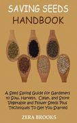 Saving Seeds Handbook: A Seed Saving Guide for Gardeners to Sow, Harvest, Clean, and Store Vegetable and Flower Seeds Plus Techniques To Get (en Inglés)