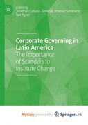 Corporate Governing in Latin America. The Importance of Scandals to Institute Change (en Inglés)