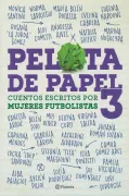 Pelota de Papel 3. Cuentos escritos por mujeres futbolistas