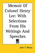 memoir of colonel henry lee: with selections from his writings and speeches (en Inglés)