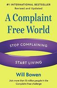 A Complaint Free World, Revised and Updated: Stop Complaining, Start Living