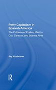 Petty Capitalism in Spanish America: The Pulperos of Puebla, Mexico City, Caracas, and Buenos Aires (en Inglés)