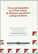 El uso de Ketamina en el Pais Vasco: De Farmaco Anestesico a Droga Defiesta (in Spanish)
