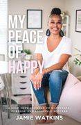My Peace of Happy: A Self-Love Journey to Happiness, Purpose and Lifestyle Success (en Inglés)