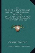 the book of shipwrecks, and narratives of maritime discoveries: and the most popular voyages, from the time of columbus to the present day (1832) (en Inglés)
