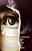 The Tear That Never Dropped: A Grief of Injustice (en Inglés)