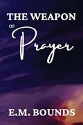 The Weapon of Prayer: A Powerful Call to Harness Prayer (en Inglés)