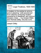 a treatise on the parties to actions, and on pleading: with second and third volumes containing modern precedents of pleadings, and copious director (en Inglés)