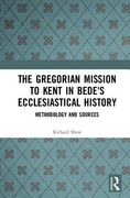 The Gregorian Mission to Kent in Bede's Ecclesiastical History: Methodology and Sources (en Inglés)