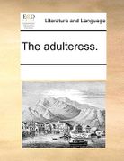 The Adulteress. - Multiple Contributors - Gale Ecco, Print Editions